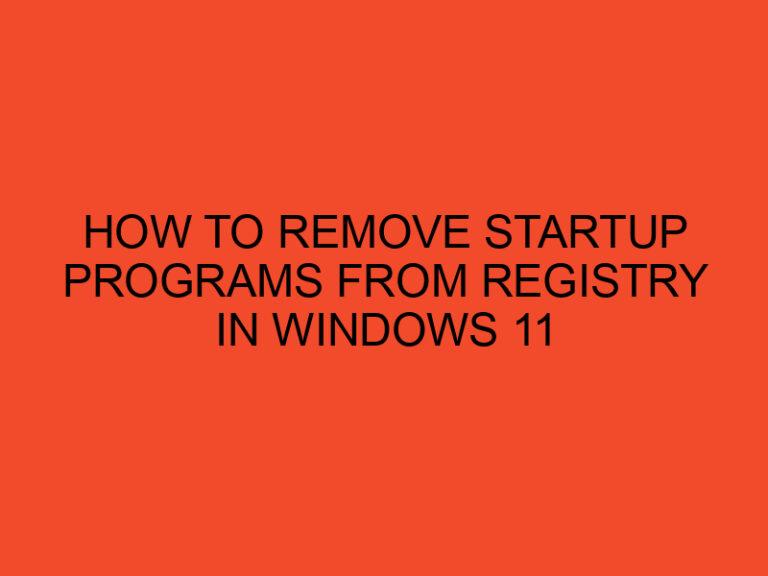 How to Remove Startup Programs from Registry in Windows 11