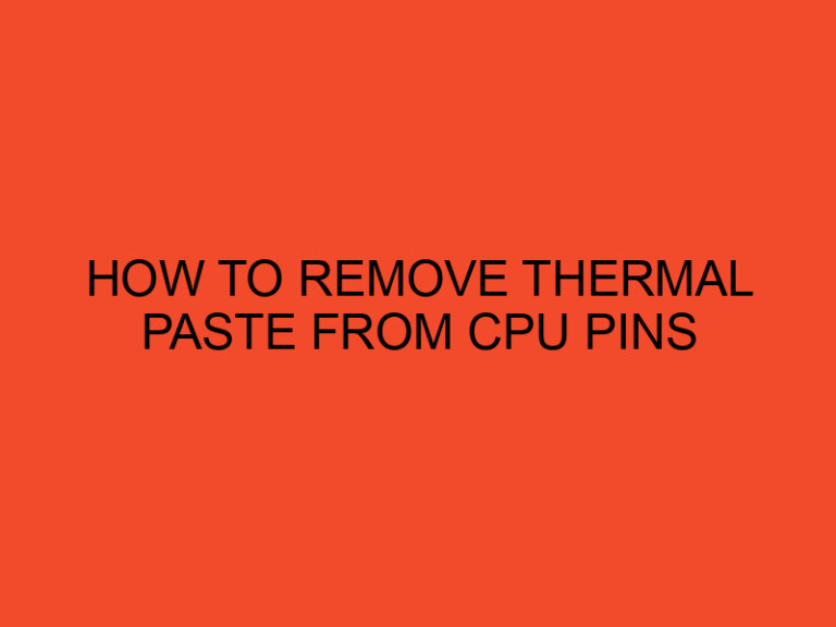 How to Remove Thermal Paste From Cpu Pins