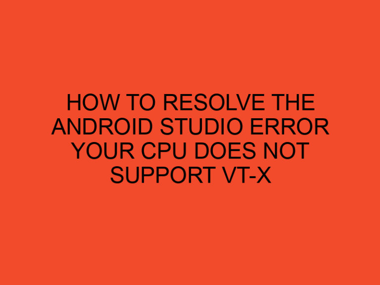 How to resolve the Android Studio error your CPU does not support VT-x