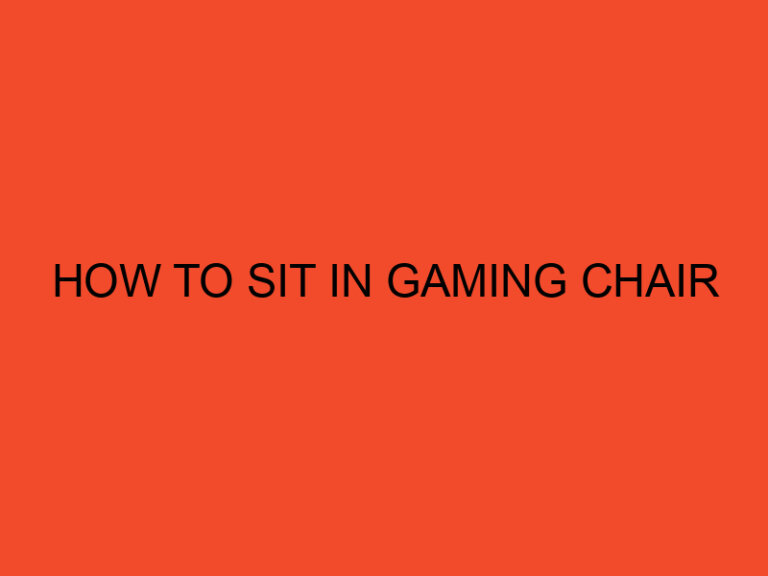 How to Sit in a Gaming Chair: The Ultimate Guide for Comfort and Performance