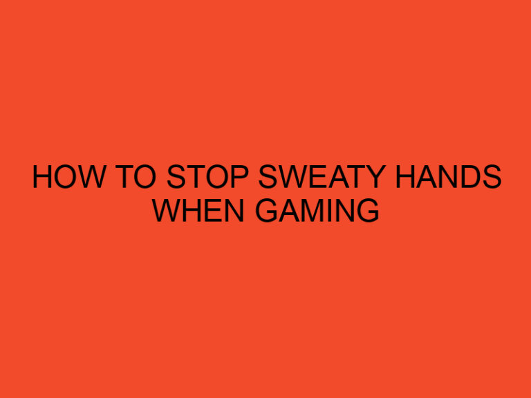 How to Stop Sweaty Hands When Gaming?