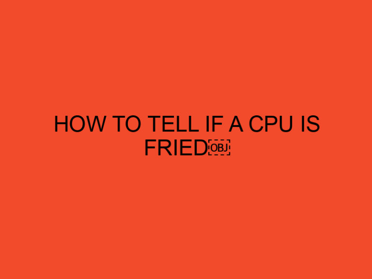 How to Tell If a CPU Is Fried?