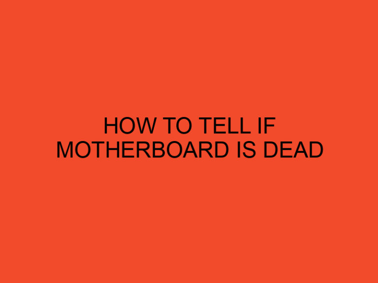 How to Tell If a Motherboard Is Dead: Troubleshooting Guide