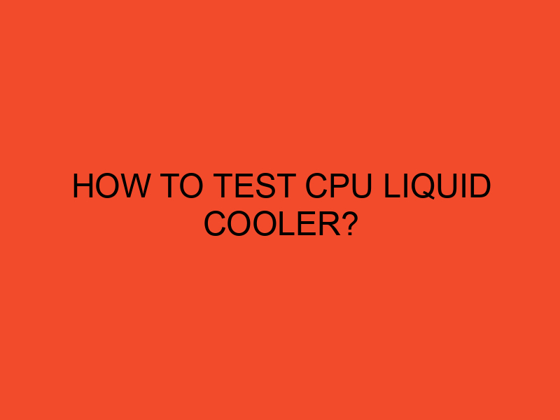 How to test CPU liquid cooler? DesktopEdge