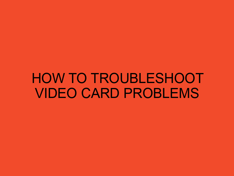 How to Troubleshoot Video Card Problems DesktopEdge
