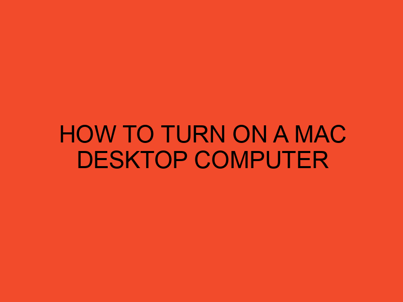 How To Turn on a Mac Desktop Computer - DesktopEdge - How Do You Turn On A Mac Desktop