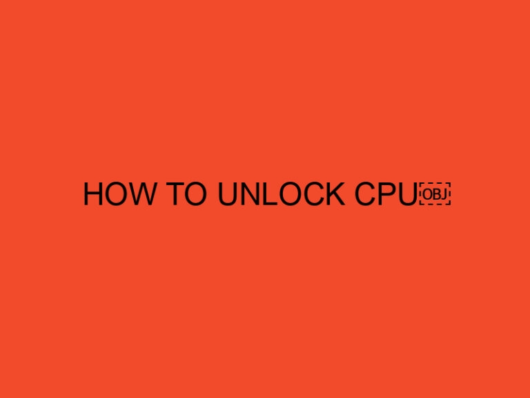 How to Unlock CPU: A Comprehensive Guide