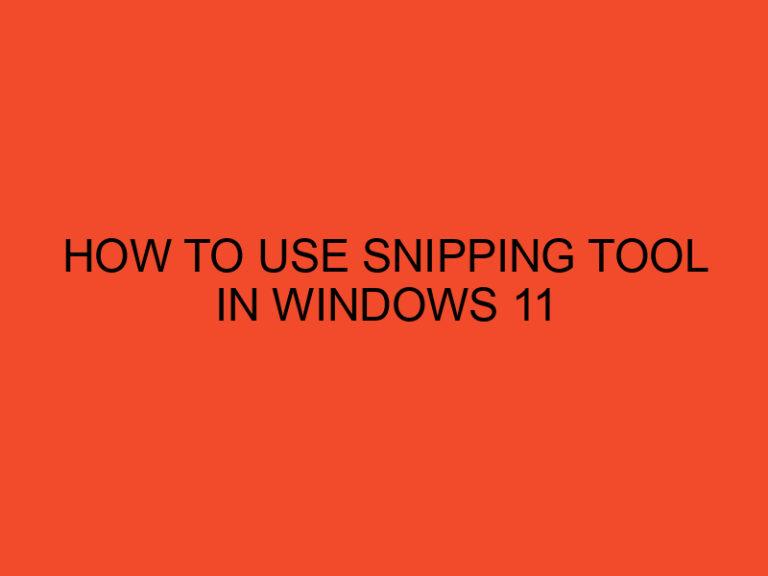 How to Use Snipping Tool in Windows 11
