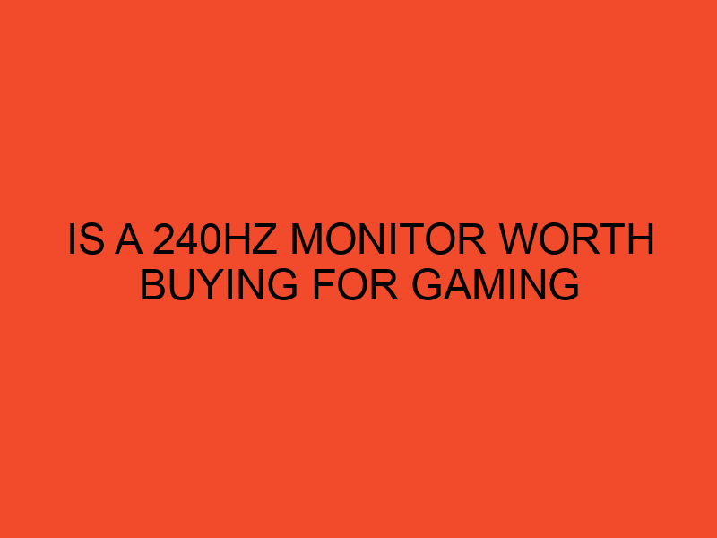 Is a 240Hz Monitor Worth Buying For Gaming DesktopEdge
