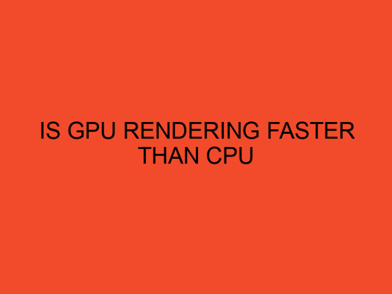 Is GPU rendering faster than CPU