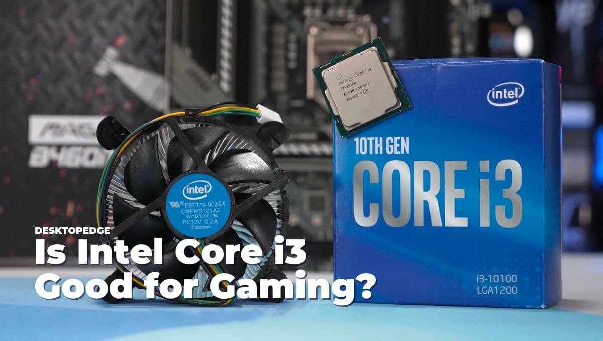 Is An I3 Processor Good Enough For Photoshop Is Intel Core i3 Good for Gaming? (Comparison) - DesktopEdge