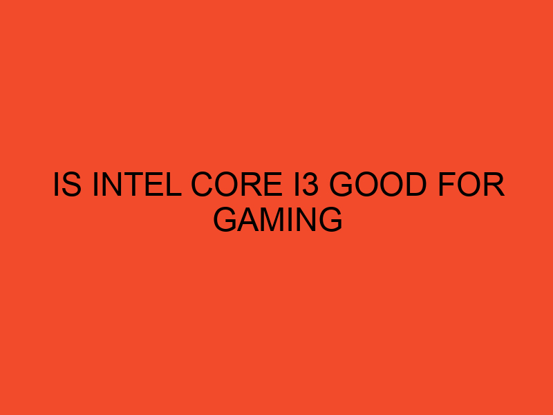 Is Intel Core i3 Good for Gaming?? DesktopEdge
