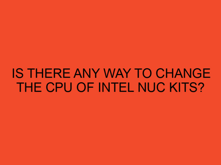 Is there any way to change the CPU of Intel NUC kits?