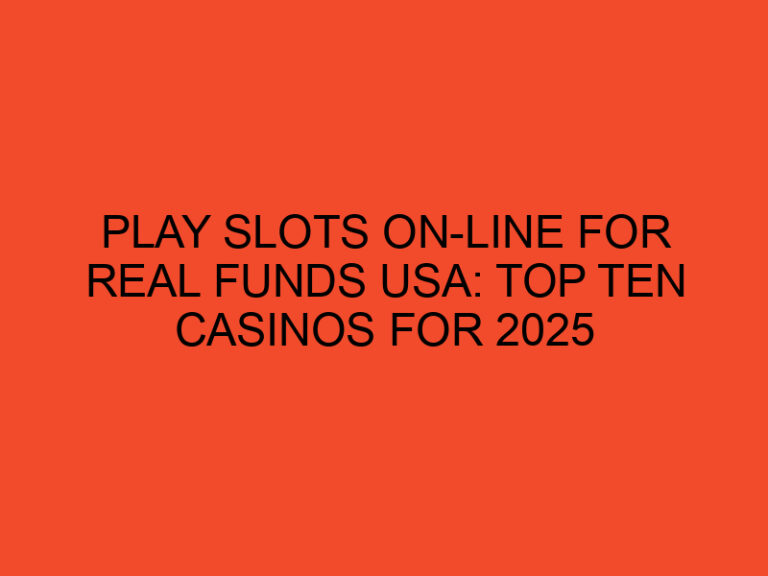 Play Slots On-line For Real Funds Usa: Top Ten Casinos For 2025