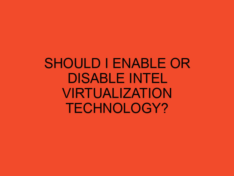 Should I enable or disable Intel virtualization technology?