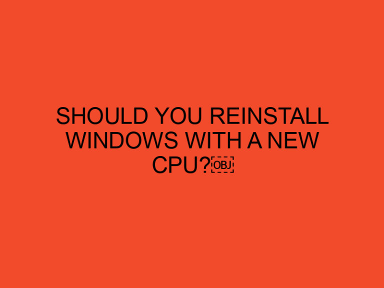 Should You Reinstall Windows With a New CPU?￼
