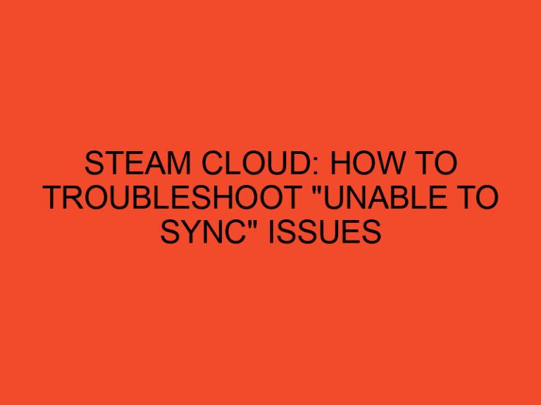 Steam Cloud: How to Troubleshoot "Unable to Sync" Issues