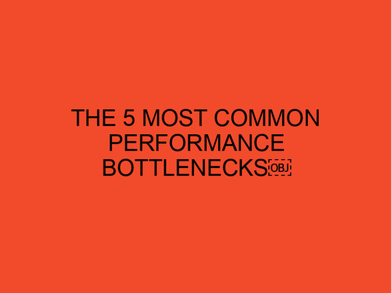 The 5 Most Common Performance Bottlenecks