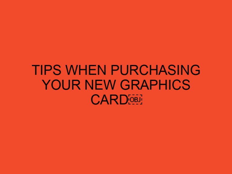 Tips When Purchasing Your New Graphics Card