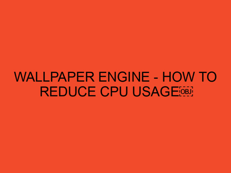 Wallpaper Engine - How to Reduce CPU Usage￼