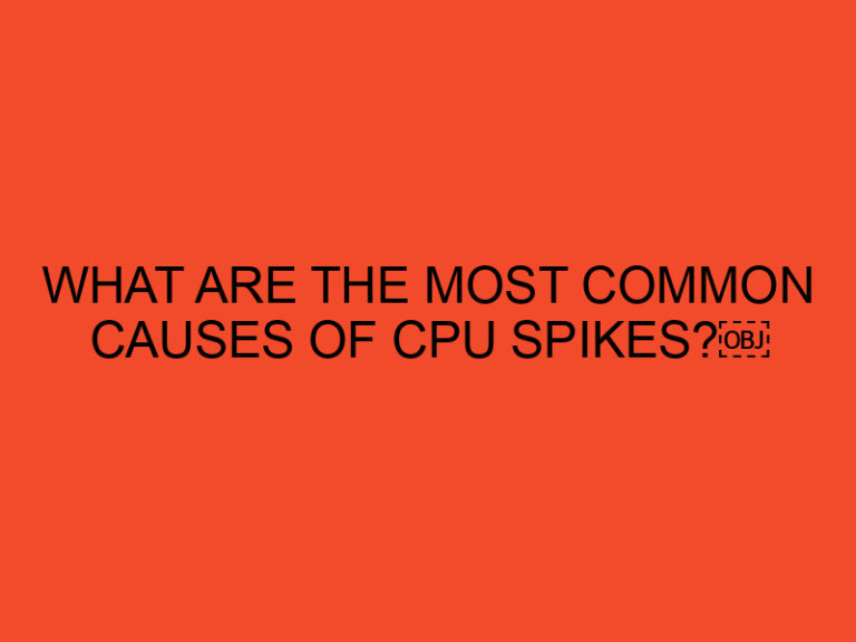 What are the Most Common Causes of CPU Spikes?￼
