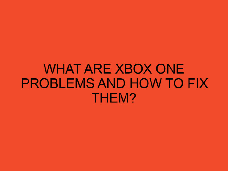What are Xbox one problems and how to fix them?