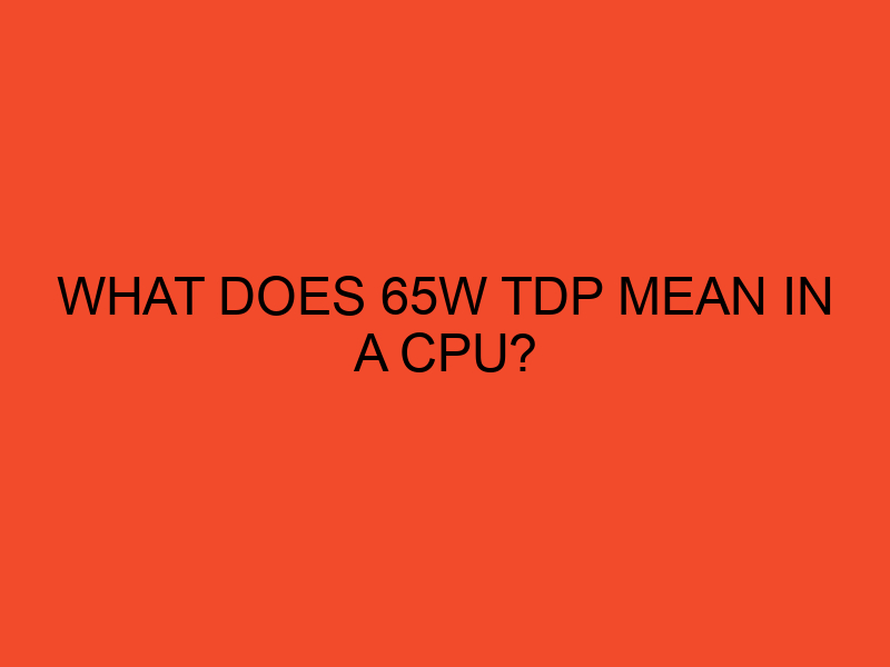 What does 65W TDP mean in a CPU? - DesktopEdge