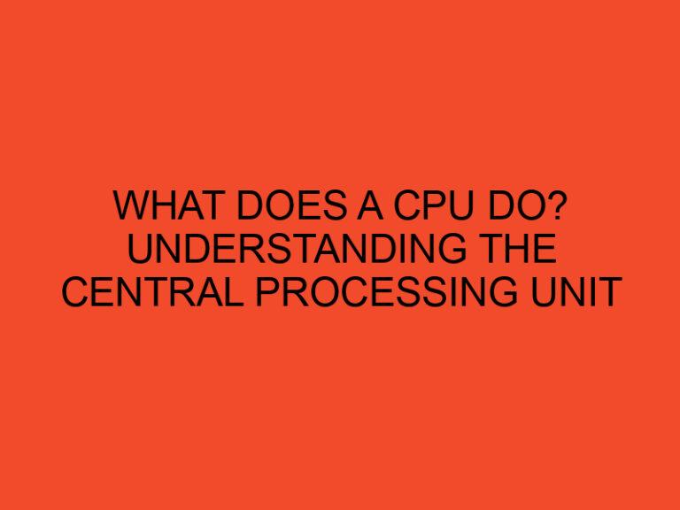 What Does a CPU Do? Understanding the Central Processing Unit
