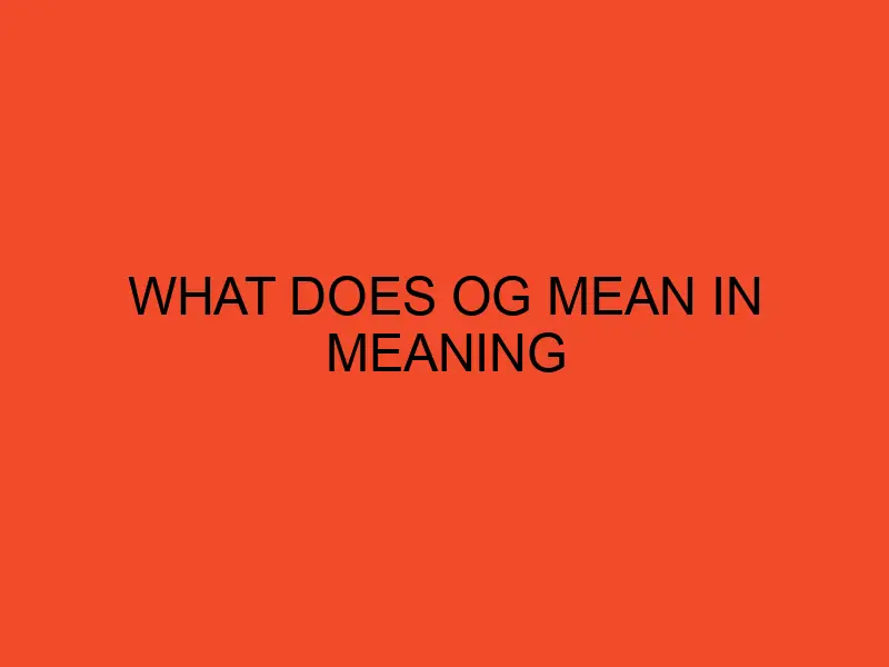 What Does OG Mean In Meaning - DesktopEdge