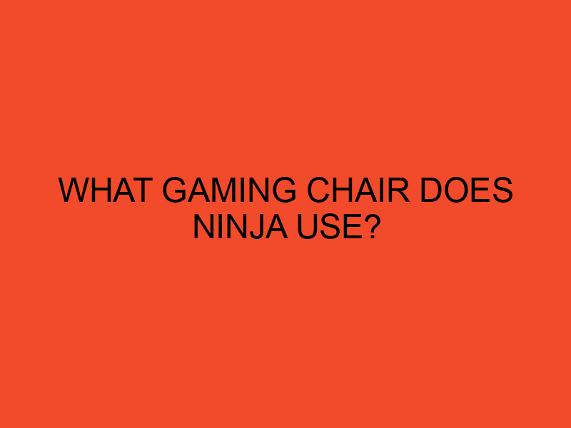 What Gaming Chair Does Ninja Use? DesktopEdge