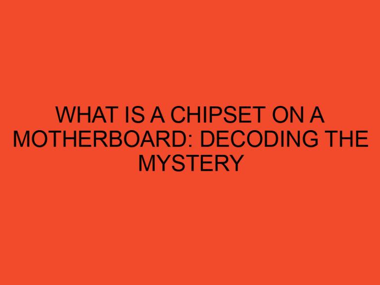 What is a Chipset on a Motherboard: Decoding the Mystery