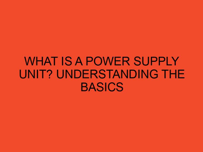 What Is a Power Supply Unit? Understanding the Basics