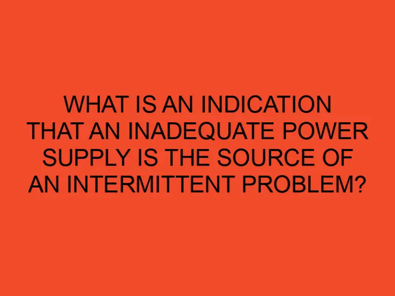 What is an indication that an inadequate power supply is the source of an intermittent problem?