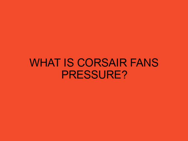 What is Corsair Fans Pressure?