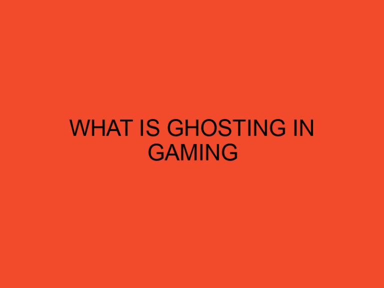 What Is Ghosting in Gaming: Unveiling the Spectral Phenomenon