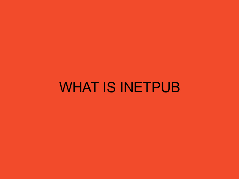 What is Inetpub: How the Inetpub Folder Works, Avoiding Vulnerabilities ...