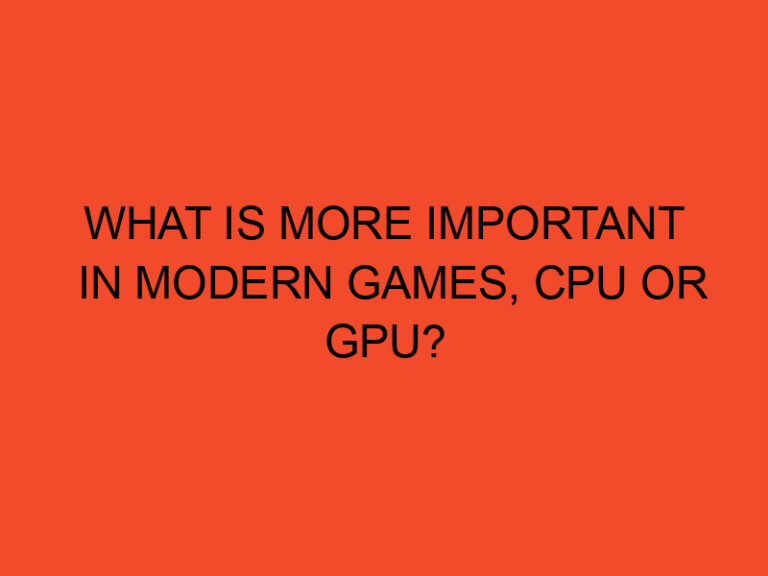 What is more important in modern games, CPU or GPU?