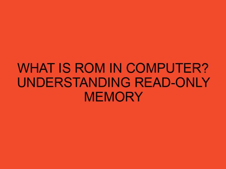 What Is ROM in Computer? Understanding Read-Only Memory