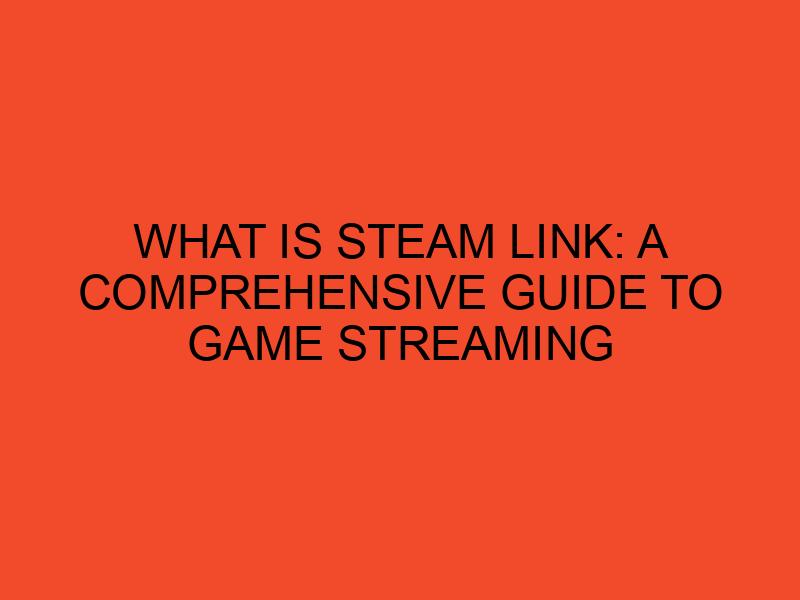 What is Steam Link A Comprehensive Guide to Game Streaming DesktopEdge