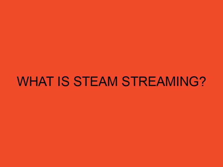 What is Steam Streaming?