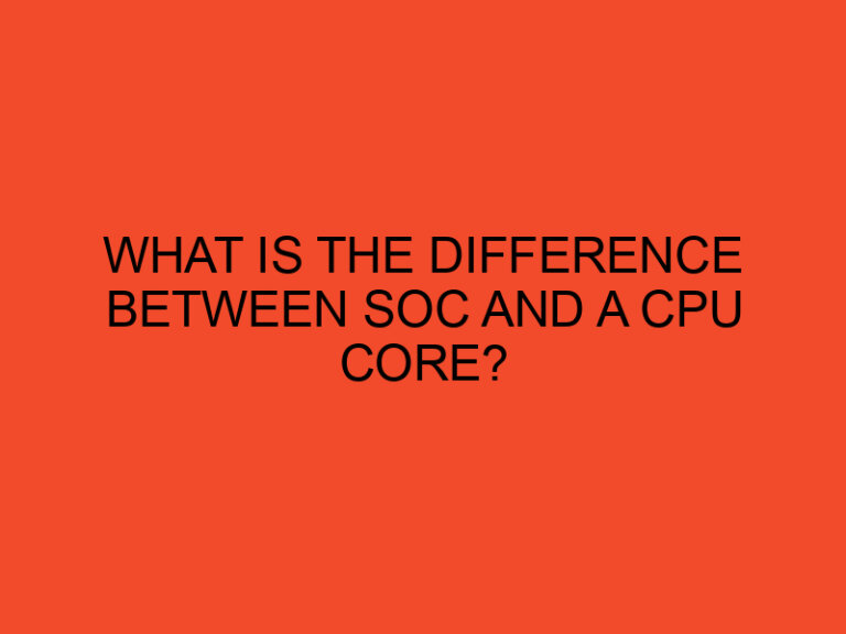 What is the difference between SoC and a CPU core?