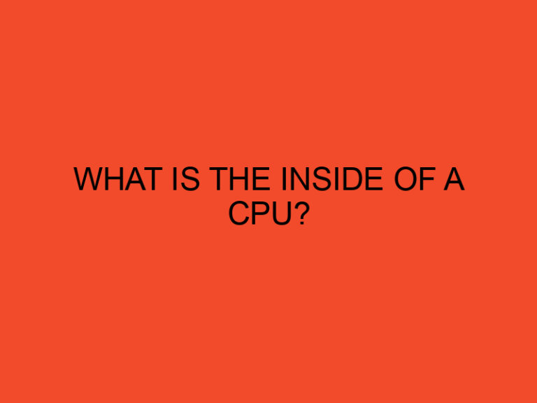 What is the inside of a CPU?