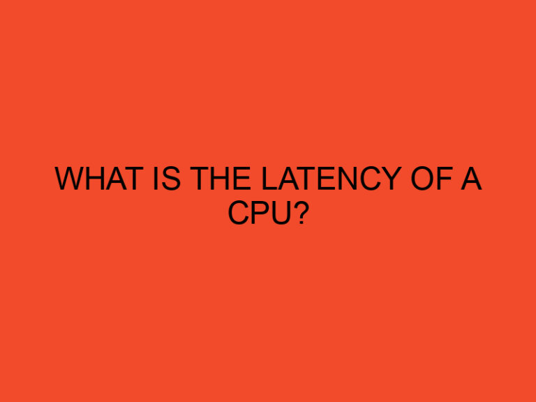 What is the latency of a CPU?