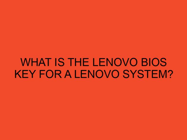 What is the Lenovo BIOS Key for a Lenovo System?