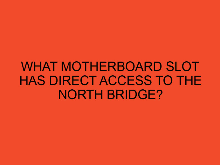 What Motherboard Slot has Direct Access to the North Bridge?