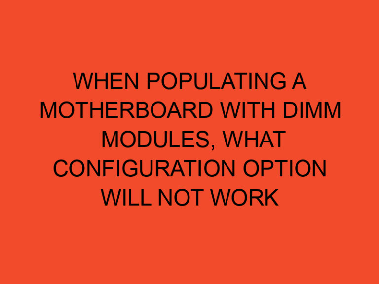 When Populating a Motherboard with DIMM Modules, What Configuration Option Will Not Work?