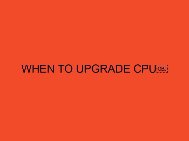When to Upgrade CPU: A Comprehensive Guide