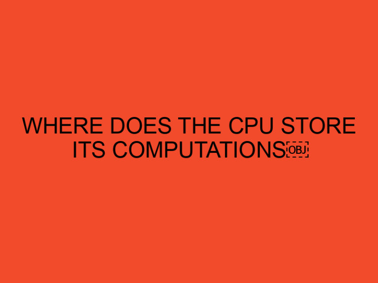 Where Does the CPU Store Its Computations?