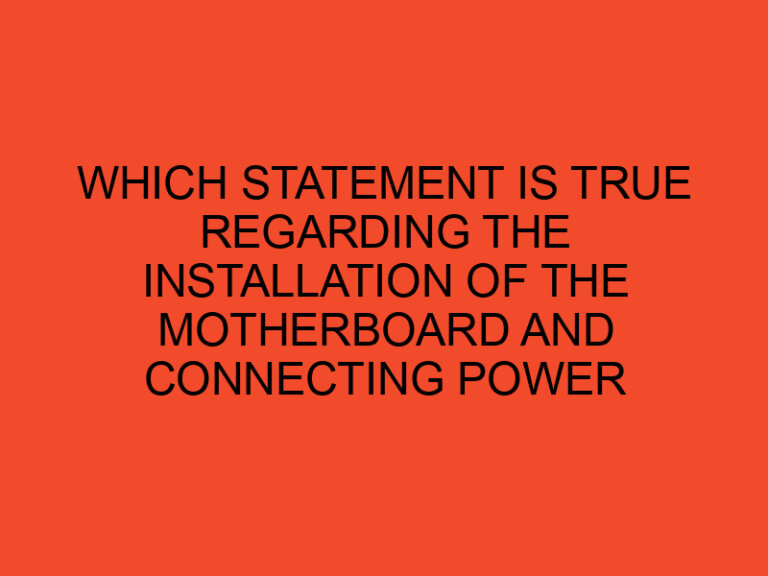 Which Statement Is True Regarding The Installation of The Motherboard and Connecting Power
