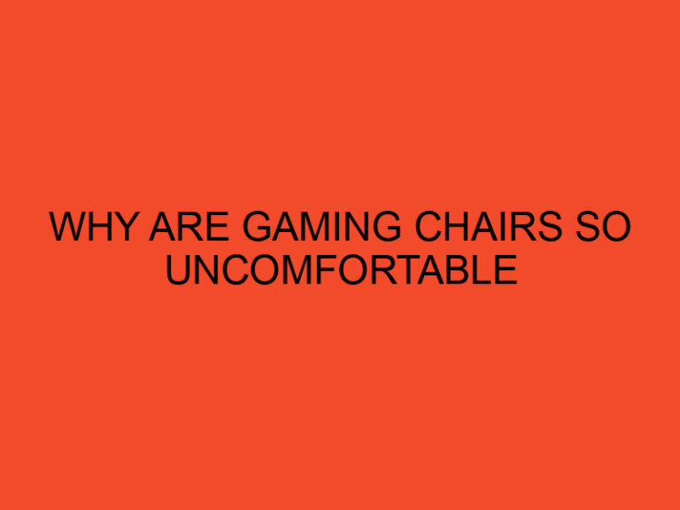 Why Are Gaming Chairs So Uncomfortable